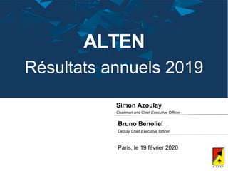 Simon Azoulay
Chairman and Chief Executive Officer
Bruno Benoliel
Deputy Chief Executive Officer
Paris, le 19 février 2020
ALTEN
Résultats annuels 2019
 