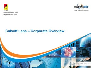www.calsoftlabs.com
November 14, 2011




  Calsoft Labs – Corporate Overview




                                      Copyright © 2011 Calsoft Labs
 