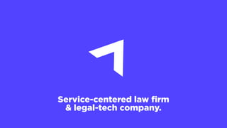 Service-centered law ﬁrm
& legal-tech company.
 