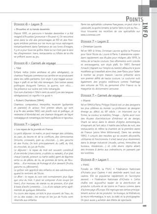 189
I
N
F
O
POINTS
POINTS
I
N
F
O
DOSSIER 6 – Leçon 3
 Bruxelles et la bande dessinée
Depuis 1991, un parcours « bandes dessinées » a été
imaginé à Bruxelles (prononcer « Brussel »). On rencontre
ainsi dans la ville des personnages de BD et des fres-
ques entières peintes sur les murs qui nous replongent
instantanément dans l’ambiance de ces livres d’images.
Il y en a pour tous les goûts. Mais la rue n’est pas le seul
lieu d’expression : bars, restaurants ou hôtels de la ville
se prêtent aussi au jeu.
DOSSIER 6 – Carnet de voyage
 Tété
Enfant métis (mère antillaise et père sénégalais), ce
chanteur français commence sa carrière en se produisant
dans les cafés parisiens. Son style « pop-reggae acous-
tique » plaît et se fait vite remarquer. Ses textes assez
poétiques évoquent l’amour, la guerre, son vécu…
Sa présence sur scène est très remarquée.
Son nom d’artiste « Tété » vient du wolof (une des langues
sénégalaises) et signifie « le guide ».
 Robert Charlebois (1944)
Chanteur, compositeur, interprète, musicien (guitariste
et pianiste) et acteur. Son premier album, qui sort
à la fin des années 1960, est plutôt rock et poétique. Je
reviendrai à Montréal est une chanson évoquant de façon
nostalgique et romantique, les hivers québécois si rigoureux.
DOSSIER 7 – Leçon 1
 Les repas de la journée en France
Le petit déjeuner : le matin, on peut manger des céréales,
du pain, du beurre et de la confiture, des viennoiseries
(brioche, croissant, pain au chocolat…), des yaourts
et des fruits. On boit principalement du café, du thé,
du chocolat, du jus de fruits.
Le déjeuner : le repas de midi est souvent constitué
d’une entrée (charcuterie, crudités ou salade), d’un plat
chaud (viande, poisson ou tarte salée) garni de légumes
verts ou de pâtes, de riz, de pommes de terre, de fécu-
lents… d’un morceau de fromage et d’un dessert (fruits,
yaourts ou pâtisserie).
Le goûter est apprécié des enfants et des adolescents
quand ils rentrent de l’école.
Le dîner : le repas du soir est normalement plus léger
que celui du midi. Il peut se composer d’une soupe (en
hiver), d’un morceau de viande ou de poisson, d’un plat
à base d’œufs (omelette…) ou d’une salade verte agré-
mentée de quelques éléments.
Au cours des repas, on boit le plus souvent de l’eau, du
vin ou des sodas ; les sirops et les jus de fruits sont
réservés aux enfants.
Parmi les spécialités culinaires françaises, on peut citer le
cassoulet, la quiche lorraine, la tarte Tatin, le pot-au-feu…
Vous trouverez les recettes de ces spécialités sur
www.cuisineaz.com
DOSSIER 7 – Leçon 2
 Christian Lacroix
Né en 1951 à Arles, Christian Lacroix quitte la Provence
pour faire l’école du Louvre à Paris. Il abandonne cepen-
dant rapidement ses études pour intégrer, dès 1978, le
milieu de la haute couture. Ses vêtements sont colorés
et extravagants, son style plaît. En 1987, Bernard
Arnault (régnant sur l’empire du textile) débauche le jeune
modéliste qui travaillait alors chez Jean Patou pour l’aider
à monter sa propre maison. Lacroix présente alors
son premier défilé de haute couture. Le couturier suit
également des projets extérieurs comme l’habillage
des voitures de TGV, du personnel d’Air France ou la
maquette du dictionnaire Larousse.
DOSSIER 7 – Carnet de voyage
 Starck
Né en 1949 à Paris, Philippe Starck est un des designers
les plus célèbres du monde. La profession de designer
émerge au début du XXe siècle : on intervient sur la
forme, la couleur, la matière, l’image… Après avoir suivi
des études d’architecture d’intérieur et de design,
Stark se lance dans le dessin d’objets domestiques,
s’inspirant de l’art déco. Il habille des boîtes de nuit, des
restaurants et même la chambre de la première dame
de France (alors Mme Mitterrand). Dans les années
1980, il conçoit des meubles qui se veulent décoratifs,
utilitaires et fonctionnels. Il s’est lancé plus récemment
dans le design industriel (musée, usines, immeubles de
bureaux, résidences…) et crée divers objets allant
des brosses à dents aux ordinateurs, en passant par
les lunettes.
DOSSIER 8 – Leçon 1
 FNAC
Fondée en 1954, la FNAC « Fédération Nationale
d’Achats pour Cadres » est destinée avant tout aux
cadres. Elle se popularise rapidement et l’acronyme
devient : « Fédération Nationale d’AChats ». Cette
chaîne est aujourd’hui leader de la distribution de
produits culturels et de loisirs en France comme dans
d’autres pays d’Europe. Elle regroupe ses ventes principa-
lement autour de six produits : la musique, la littérature,
la micro-informatique, le son, la vidéo et la photographie.
On peut aussi y acheter des billets de spectacle.
 