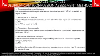 MARCO TEÓRICO
DELIRIUM-CAM (CONFUSSION ASSESSMENT METHOD)
Tomasi CD, Salluh J, Soares M, Vuolo F, Zanatta F, Constantino L de S, et al. Baseline acetylcholinesterase activity and serotonin plasma levels are not
associated with delirium in critically ill patients. Rev Bras Ter Intensiva. 2015 Jun;27(2):170–7.
 