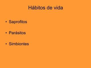 Hábitos de vida Saprofitos Parásitos Simbiontes 