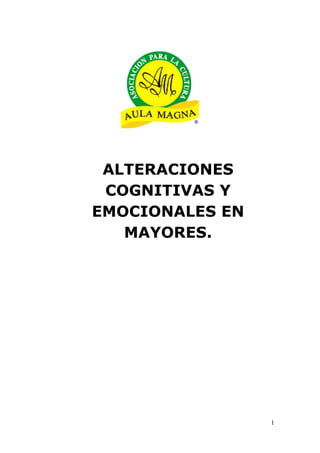 www.cursossanitarios.org
ALTERACIONES
COGNITIVAS Y
EMOCIONALES EN
MAYORES.
1
 
