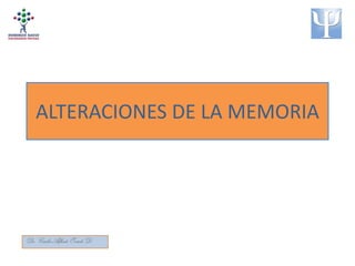 ALTERACIONES DE LA MEMORIA
Dr.CarlosAlfredoOviedoD.
 