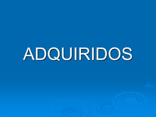 ADQUIRIDOS
 