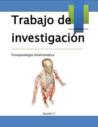 Trabajo de
investigación
Fisiopatología Sindromática
Sección 3
 