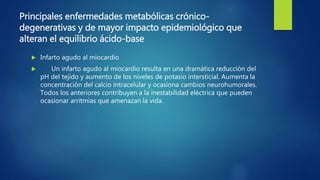 Principales enfermedades metabólicas crónico-
degenerativas y de mayor impacto epidemiológico que
alteran el equilibrio ác...