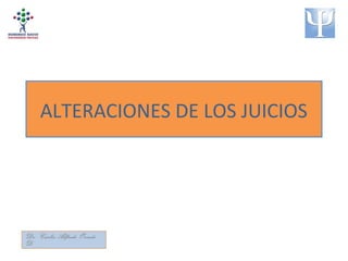 ALTERACIONES DE LOS JUICIOS
Dr. Carlos Alfredo Oviedo
D.
 