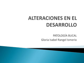 PATOLOGÍA BUCAL
Gloria Isabel Rangel Ismerio
 
