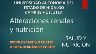 Alteraciones renales
y nutrición
SALUD Y
NUTRICIÓN
 