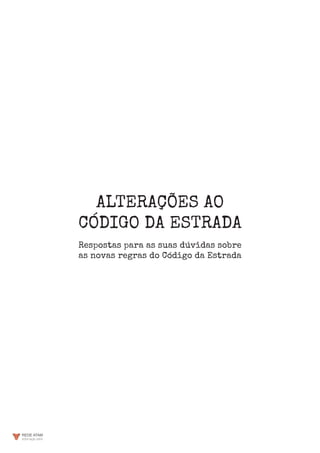 ALTERAÇÕES AO
CÓDIGO DA ESTRADA
Respostas para as suas dúvidas sobre
as novas regras do Código da Estrada
 