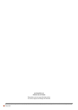 ALTERAÇÕES AO
CÓDIGO DA ESTRADA
Respostas para as suas dúvidas sobre
as novas regras do Código da Estrada
 