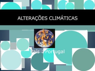 ALTERAÇÕES CLIMÁTICAS




    País : Portugal
 