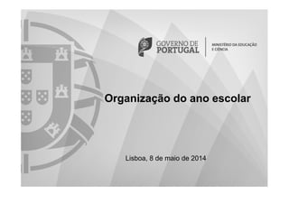 Lisboa, 8 de maio de 2014
Organização do ano escolar
 