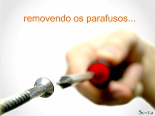 removendo os parafusos...
 