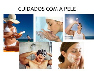 CUIDADOS COM A PELE
 
