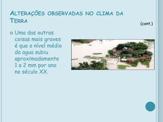 Alterações observadas no clima da Terra(cont.)O número de dias quentes e vagas de calor aumentaram.  O número de dias de neve e de geada diminuíram.