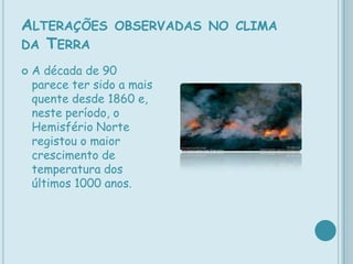 Alterações nos regimes de chuvas; 	