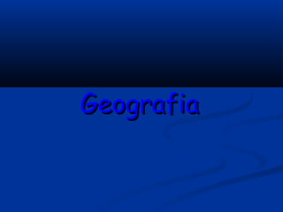 GeografiaGeografia
 