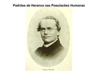 Padrões de Herança nas Populações Humanas
 