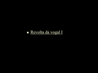  Revolta da vogal I
 