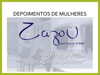 DEPOIMENTOS DE MULHERES
 