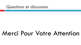 Questions et discussion




Merci Pour Votre Attention
 