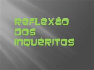 Reflexão dos Inquéritos 