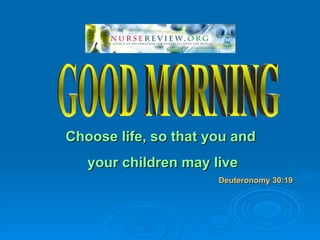Choose life, so that you and
   your children may live
                      Deuteronomy 30:19