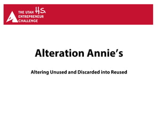 Alteration Annie’s
Altering Unused and Discarded into Reused
 