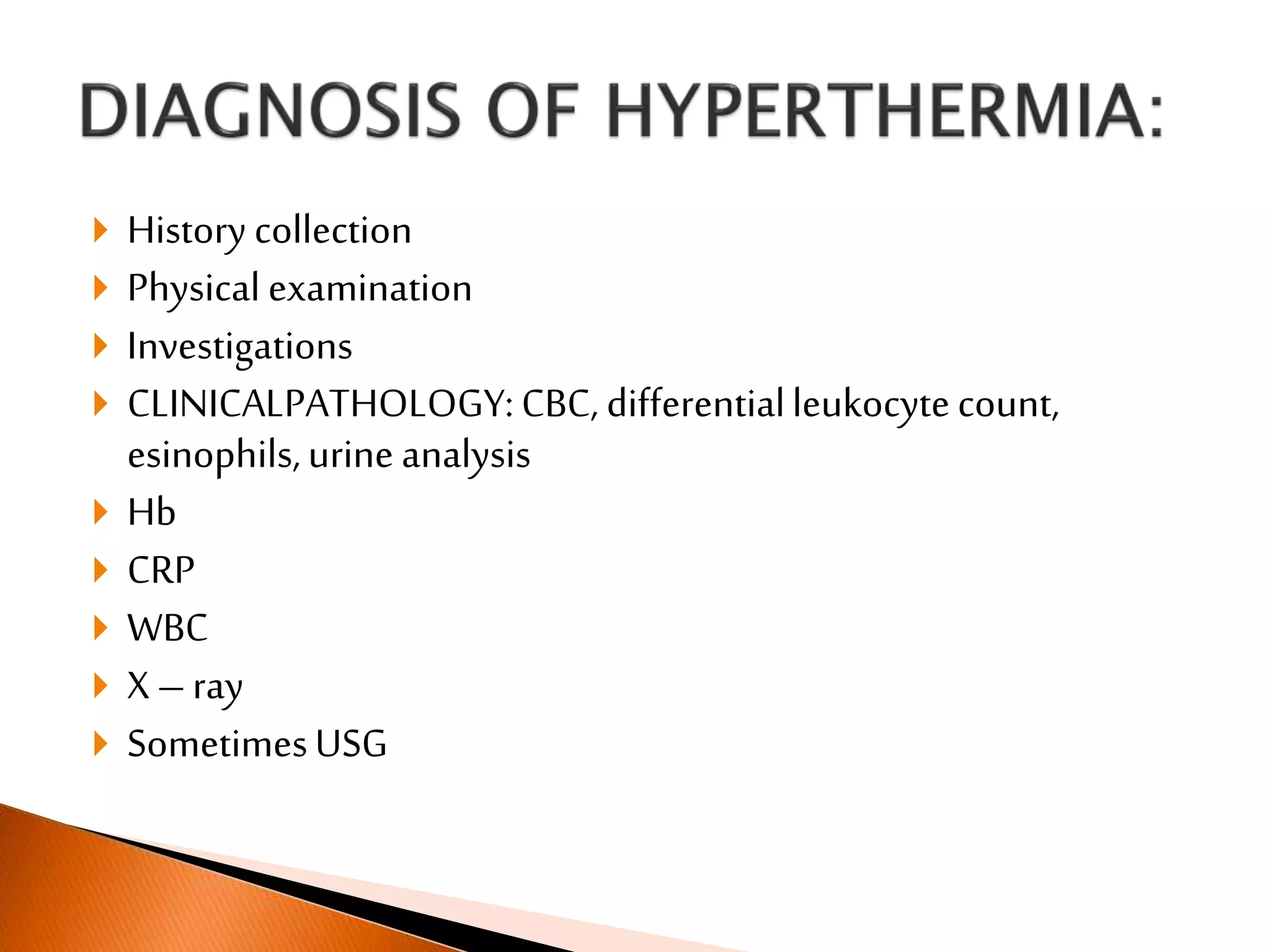  History collection
 Physical examination
 Investigations
 CLINICALPATHOLOGY:CBC, differentialleukocytecount,
esinophils,urine analysis
 Hb
 CRP
 WBC
 X –ray
 SometimesUSG
 