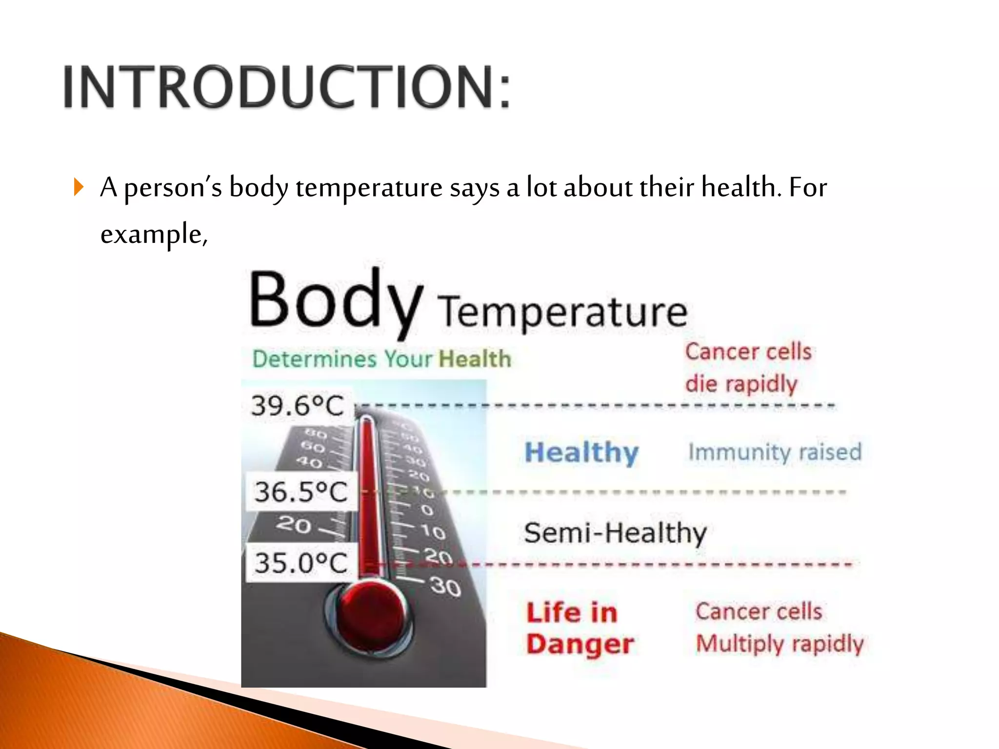  A person’s body temperature says a lot about their health. For
example,
 