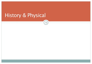 19
History & Physical
19
 
