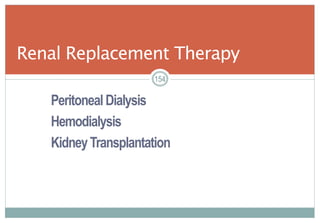 154
PeritonealDialysis
Hemodialysis
KidneyTransplantation
Renal Replacement Therapy
154154
 