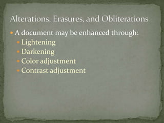  A document may be enhanced through:
 Lightening
 Darkening
 Color adjustment
 Contrast adjustment
 
