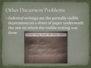  Indented writings are the partially visible
depressions on a sheet of paper underneath
the one on which the visible writing was
done.
 