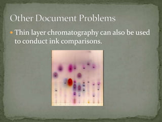  Thin layer chromatography can also be used
to conduct ink comparisons.
 