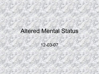 Altered Mental Status 12-03-07 