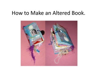 How to Make an Altered Book.
 