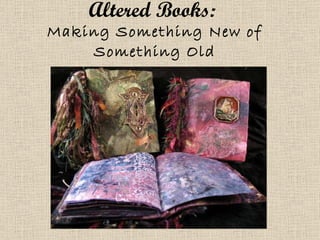 Altered Books:   Making Something New of Something Old 
