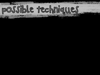 possible techniques

 