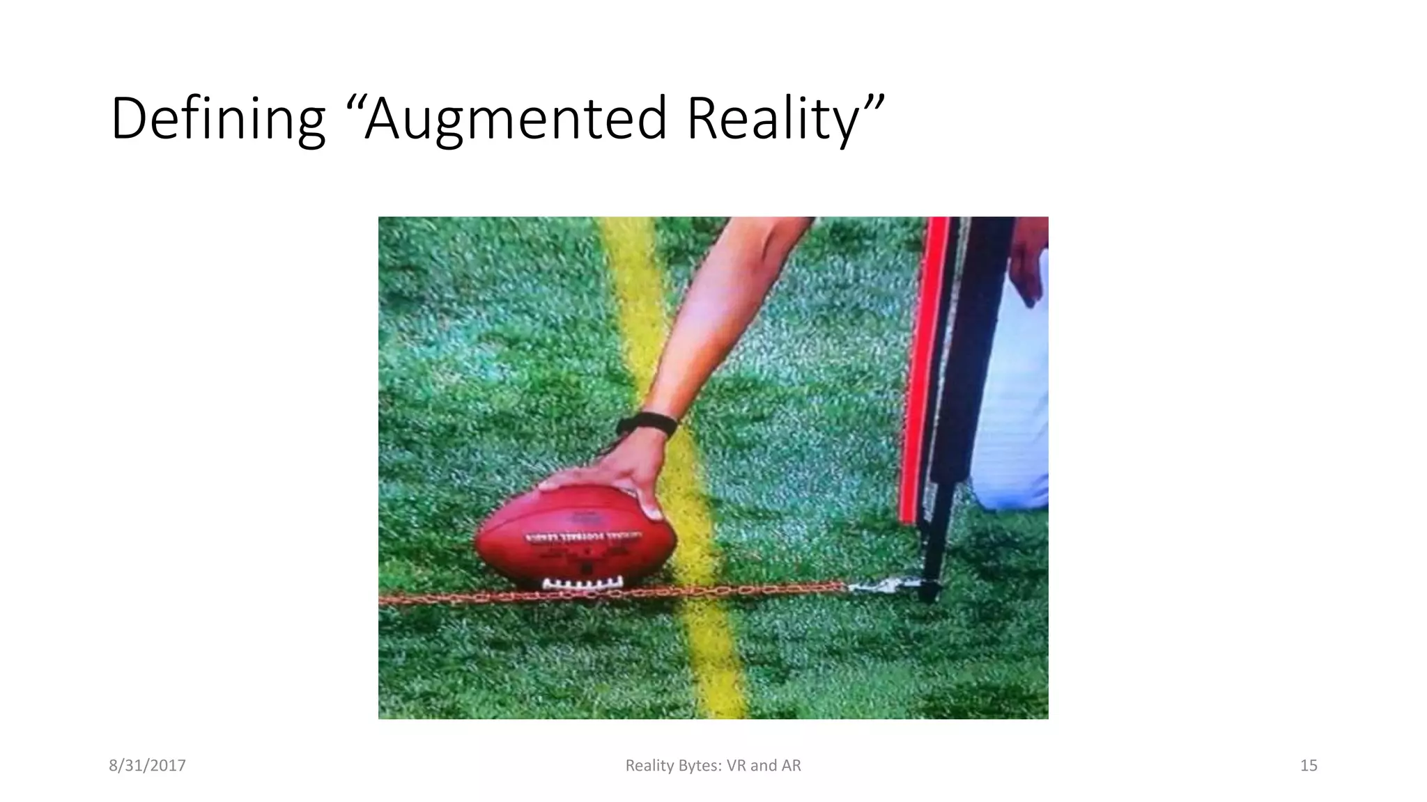 Defining “Augmented Reality”
8/31/2017 Reality Bytes: VR and AR 15
 