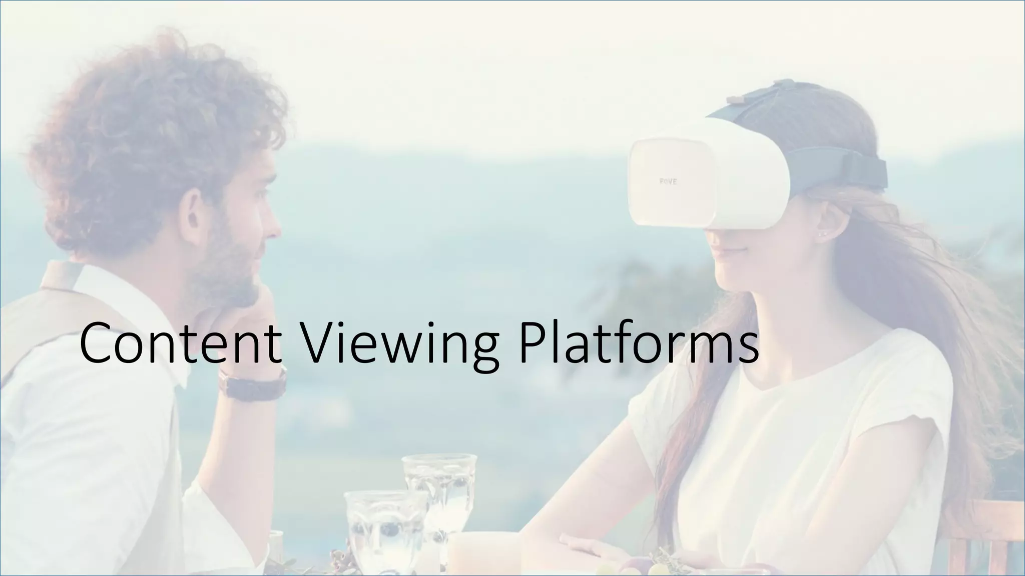 Content Viewing Platforms
 