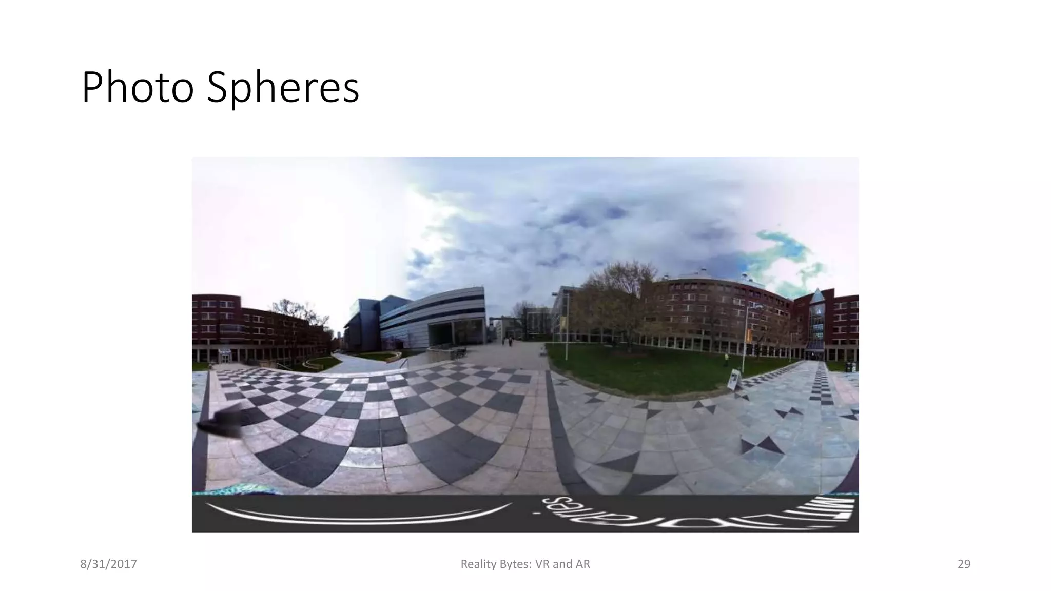 Photo Spheres
8/31/2017 Reality Bytes: VR and AR 29
 