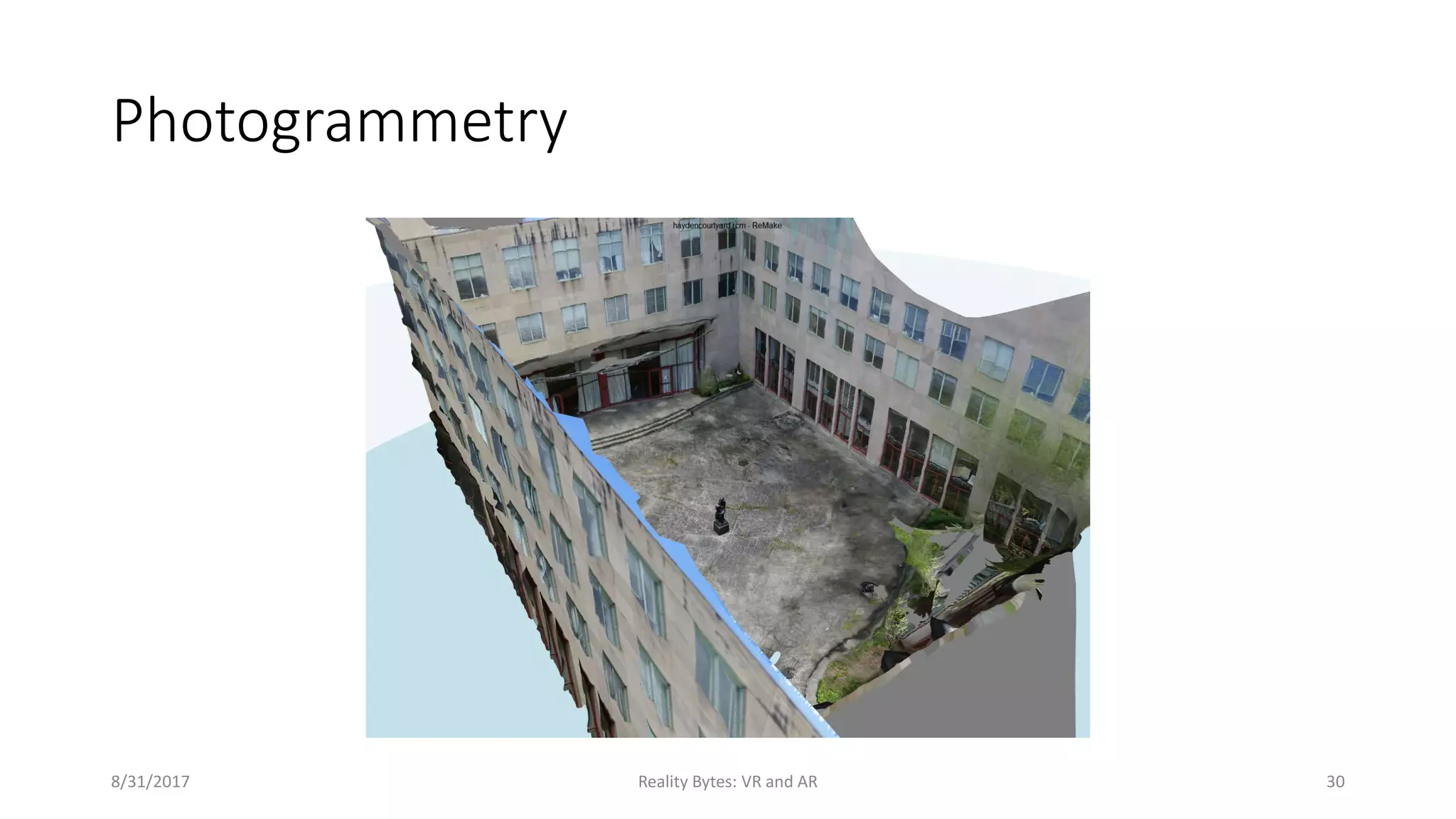 Photogrammetry
8/31/2017 Reality Bytes: VR and AR 30
 