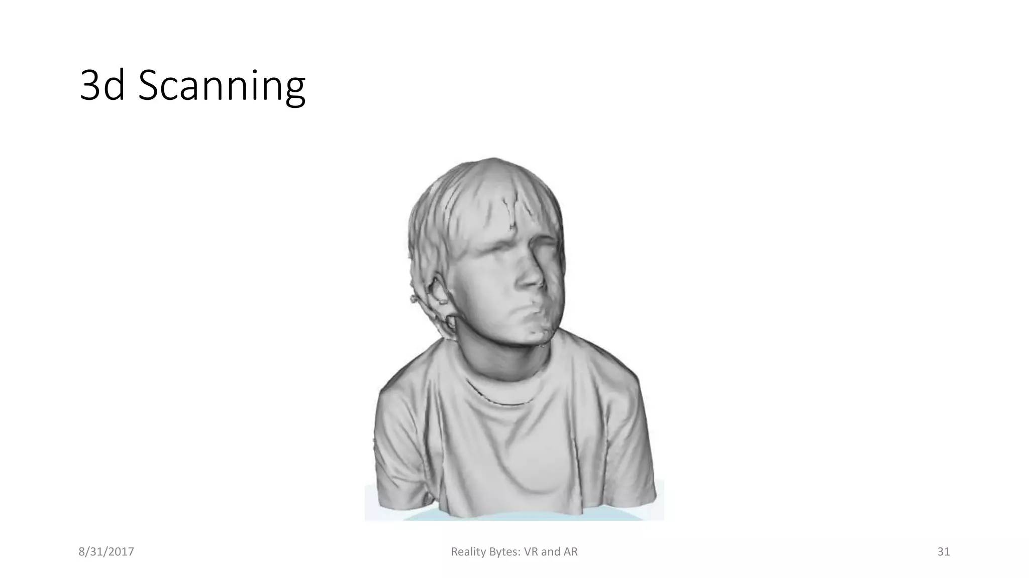3d Scanning
8/31/2017 Reality Bytes: VR and AR 31
 