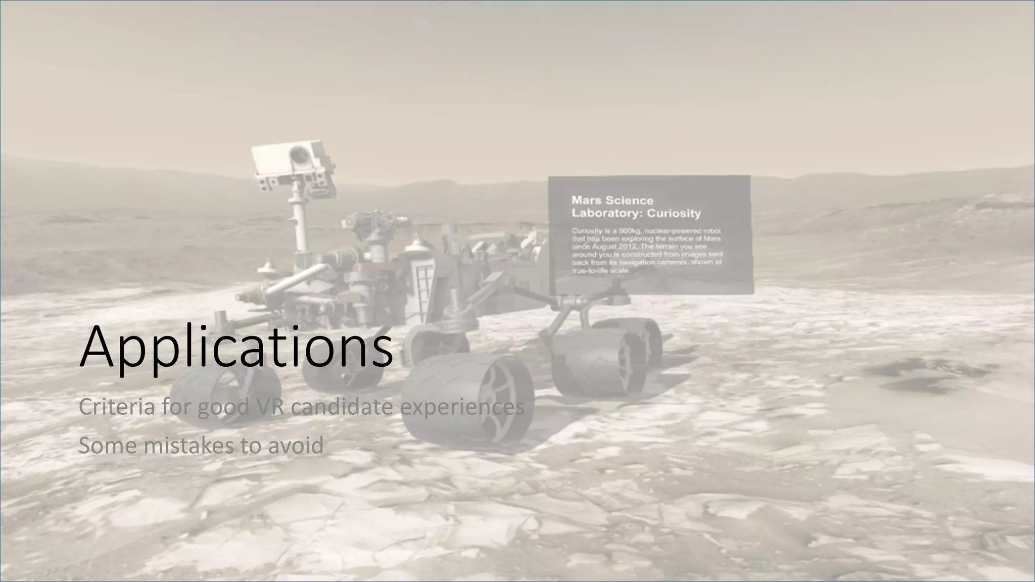 Applications
Criteria for good VR candidate experiences
Some mistakes to avoid
 