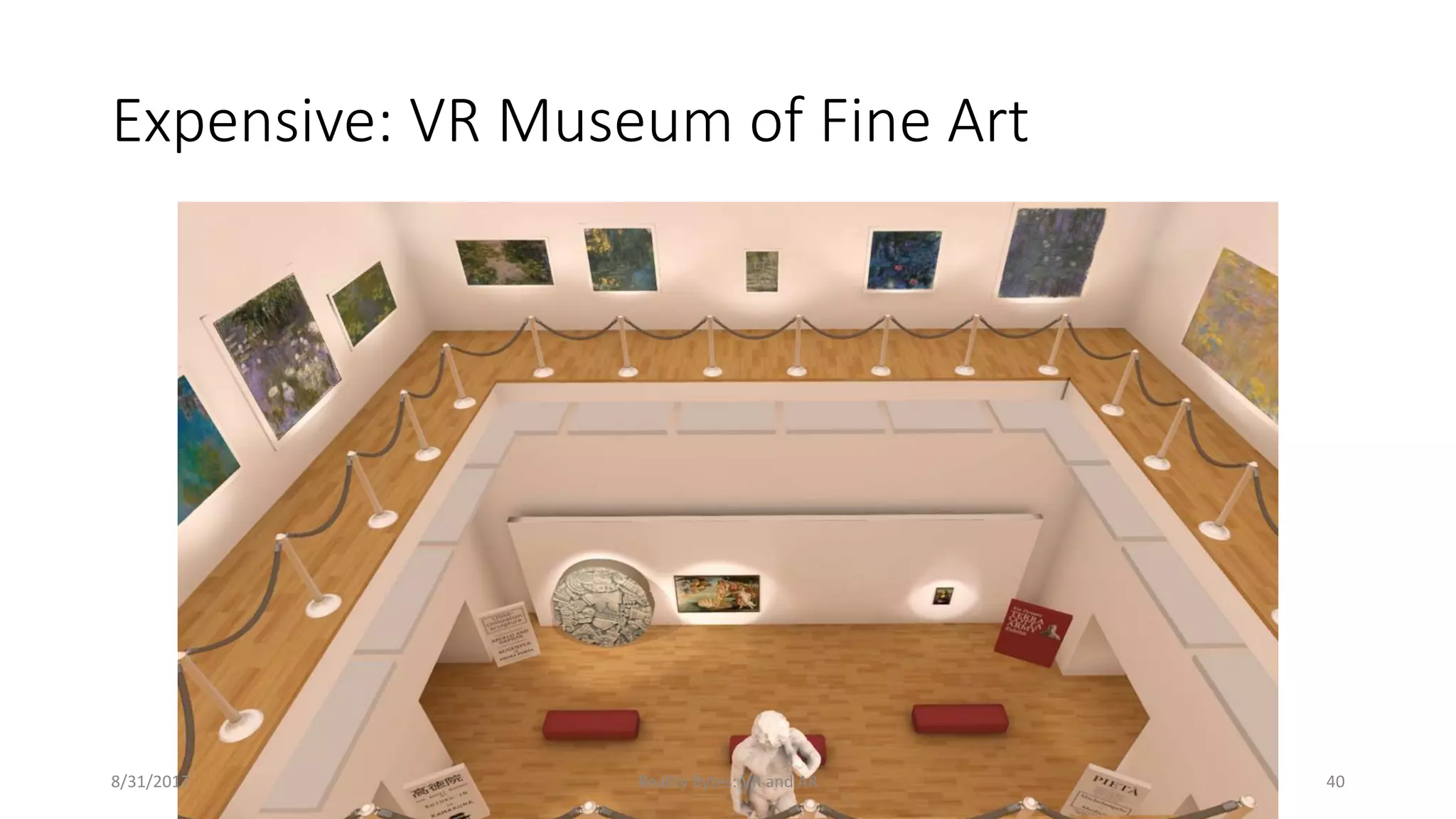 Expensive: VR Museum of Fine Art
8/31/2017 Reality Bytes: VR and AR 40
 
