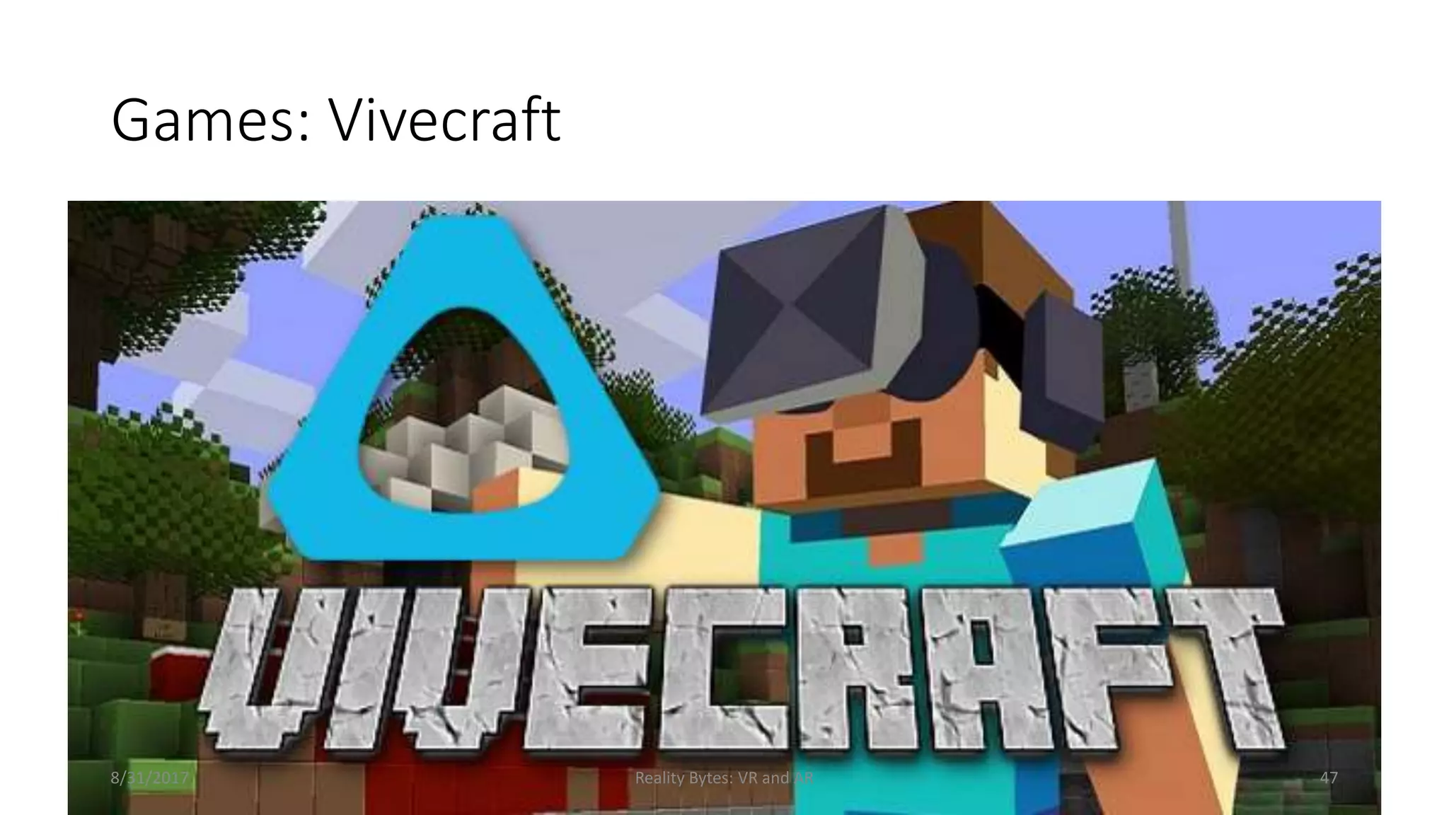 Games: Vivecraft
8/31/2017 Reality Bytes: VR and AR 47
 