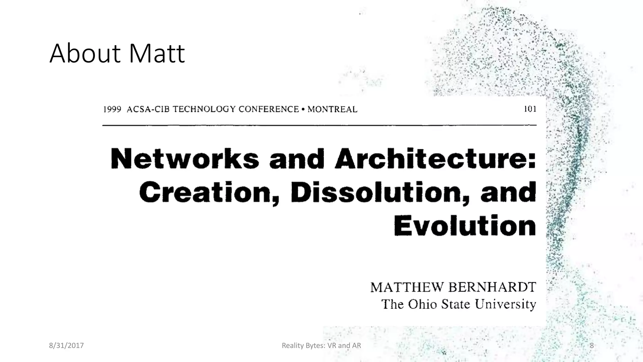 About Matt
8/31/2017 Reality Bytes: VR and AR 8
 